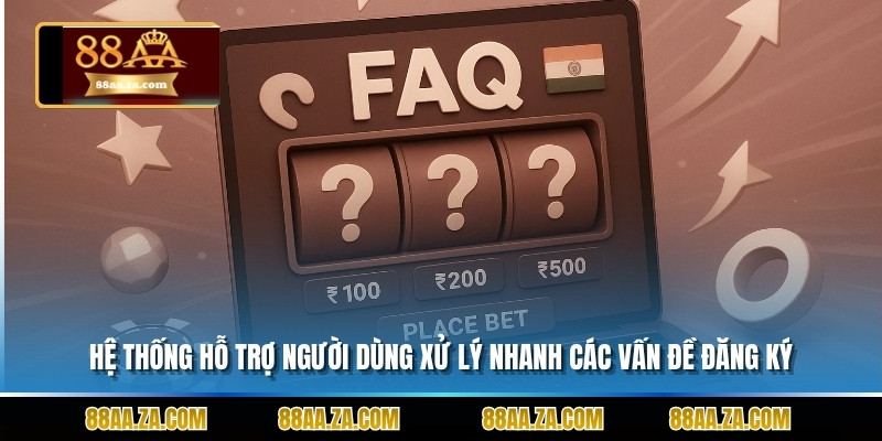 Hệ thống hỗ trợ người dùng xử lý nhanh các vấn đề đăng ký.
